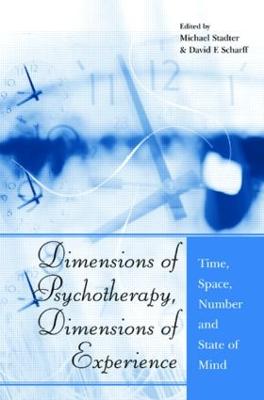 Dimensions of Psychotherapy, Dimensions of Experience: Time, Space, Number and State of Mind