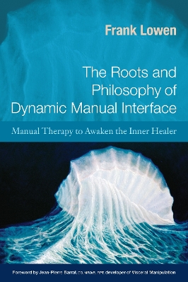 Roots and Philosophy of Dynamic Manual Interface: Manual Therapy to Awaken the Inner Healer