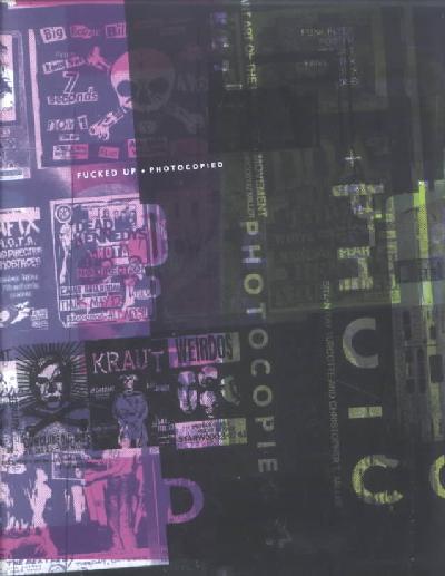 Fucked Up and Photocopied: The Instant Art of the Punk Rock Movement New edition