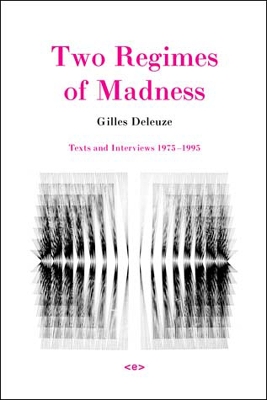 Two Regimes of Madness: Texts and Interviews 19751995 revised edition