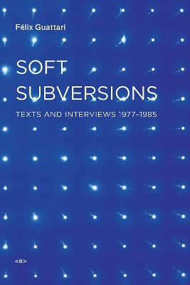 Soft Subversions: Texts and Interviews 19771985 new edition