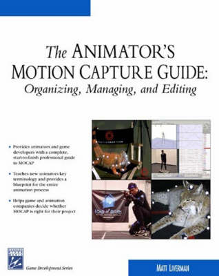 Animator's Motion Capture Guide: Organizing, Managing, and Editing