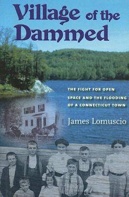 Village of the Dammed: The Fight for Open Space and the Flooding of a Connecticut Town