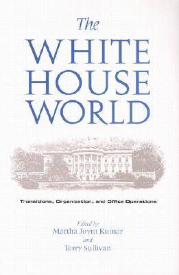 White House World: Transitions, Organization and Office Operations