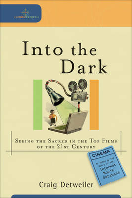 Into the Dark (Cultural Exegesis): Seeing the Sacred in the Top Films of the 21st Century
