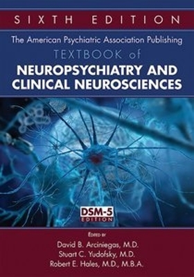 American Psychiatric Association Publishing Textbook of Neuropsychiatry and  Clinical Neurosciences Sixth Edition