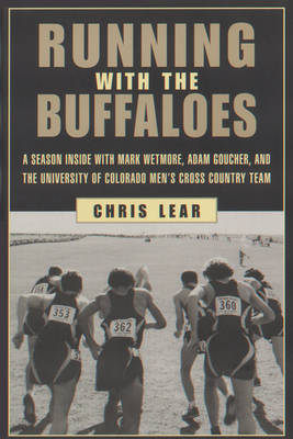 Running with the Buffaloes: A Season Inside with Mark Wetmore, Adam Goucher and the University of  Colorado Men's Cross-country Team Revised ed.