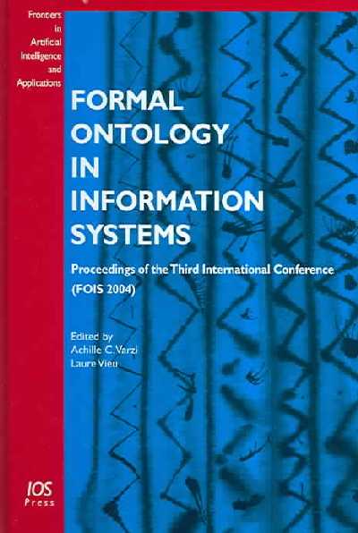 Formal Ontology in Information Systems: Proceedings of the Third International Conference (FOIS-2004)