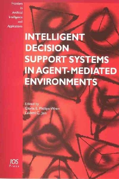 Intelligent Decision Support Systems in Agent-mediated Environments Illustrated edition