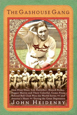 Gashouse Gang: How Dizzy Dean, Leo Durocher, Branch Rickey, Pepper Martin and Their  Colorful, Come-from-behind Ball Club Won the World Series and America's Heart During the Great Depression