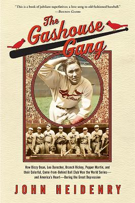 Gashouse Gang: How Dizzy Dean, Leo Durocher, Branch Rickey, Pepper Martin, and Their  Colorful, Come-from-Behind Ball Club Won the World Series, and America's Heart, During the Great Depression