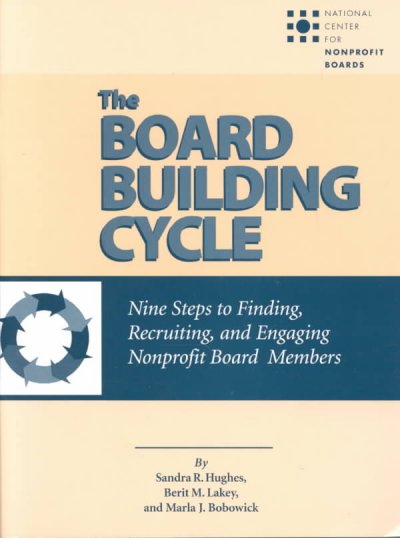The Board Building Cycle: Nine Steps of Finding, Recruiting, and Engaging Nonprofit Board Members BOOK&DISK