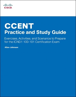 CCENT Practice and Study Guide: Exercises, Activities and Scenarios to Prepare for the ICND1 100-101  Certification Exam