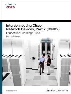 Interconnecting Cisco Network Devices, Part 2 (ICND2) Foundation Learning  Guide 4th edition