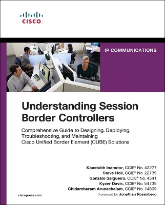 Understanding Session Border Controllers: Comprehensive Guide to Deploying and Maintaining Cisco Unified Border  Element Solutions