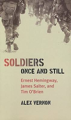 Soldiers Once and Still: Ernest Hemingway, James Salter, and Tim O'Brien