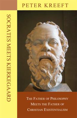 Socrates Meets Kierkegaard  The Father of Philosophy Meets the Father of  Christian Existentialism