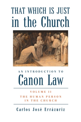 That Which Is Just in the Church  Volume 2: The Human Person in the Church