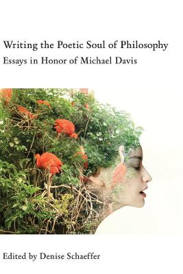 Writing the Poetic Soul of Philosophy  Essays in Honor of Michael Davis
