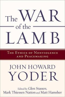 War of the Lamb: The Ethics of Nonviolence and Peacemaking