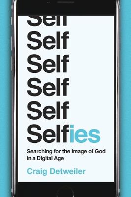 Selfies  Searching for the Image of God in a Digital Age