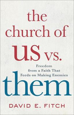 Church of Us vs. Them: Freedom from a Faith That Feeds on Making Enemies