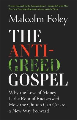 Anti-Greed Gospel: Why the Love of Money Is the Root of Racism and How the Church Can Create a New Way Forward