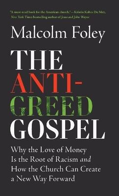 Anti-Greed Gospel: Why the Love of Money Is the Root of Racism and How the Church Can Create a  New Way Forward