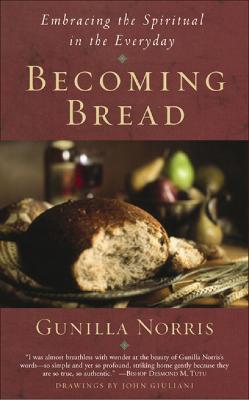 Becoming Bread: Embracing the Spiritual in the Everyday New edition