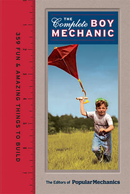 Complete Boy Mechanic: 359 Fun & Amazing Things to Build