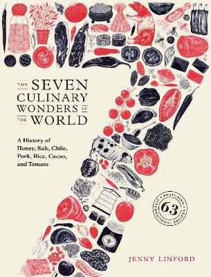 Seven Culinary Wonders of the World: A History of Honey, Salt, Chile, Pork, Rice, Cacao, and Tomato