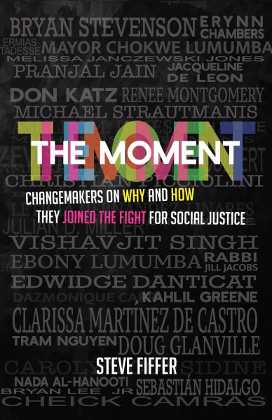 Moment: Changemakers on Why and How They Joined the Fight for Social Justice
