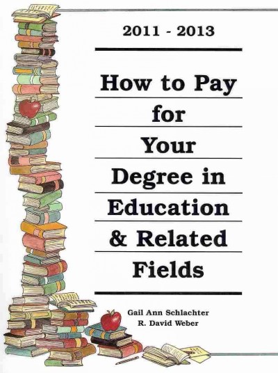 How to Pay for Your Degree in Education & Related Fields 2011-2013 SPI