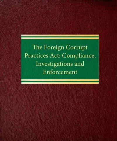 Foreign Corrupt Practices ACT: Compliance, Investigations and Enforcement