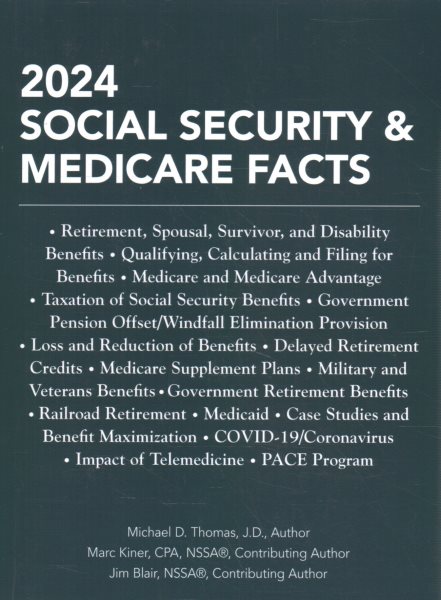 2024 Social Security & Medicare Facts: Retirement, Spousal, Survivor, and Disability Benefits; Qualifying, Calculating and Filing for Benefits; Medicare and Medicare Advantage; Taxation of