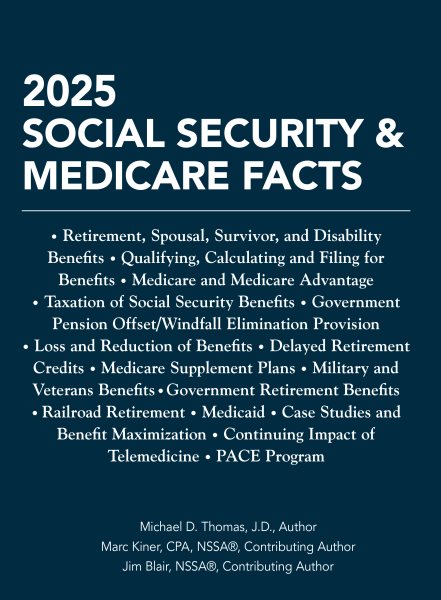 2025 Social Security & Medicare Facts: Retirement, Spousal, Survivor, and Disability Benefits, Qualifying, Calculating and Filing for Benefits, Medicare and Medicare Advantage, Taxation of