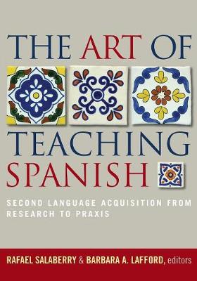 Art of Teaching Spanish: Second Language Acquisition from Research to Praxis