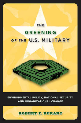 Greening of the U.S. Military: Environmental Policy, National Security, and Organizational Change