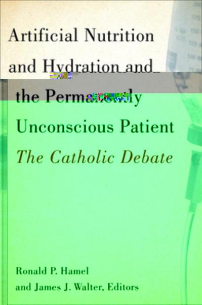 Artificial Nutrition and Hydration and the Permanently Unconscious Patient: The Catholic Debate