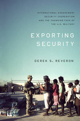 Exporting Security: International Engagement, Security Cooperation, and the Changing Face of the  U.S. Military