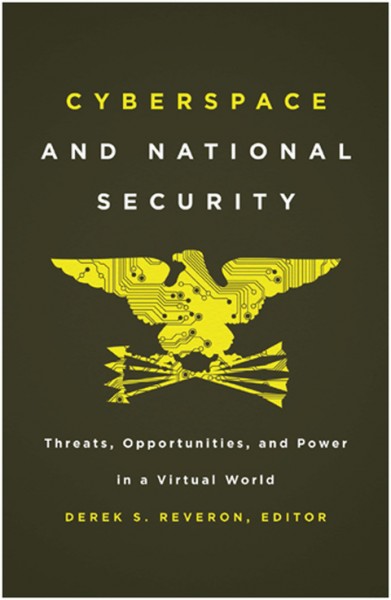 Cyberspace and National Security: Threats, Opportunities, and Power in a Virtual World