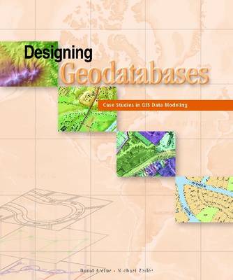 Designing Geodatabases: Case Studies in GIS Data Modeling