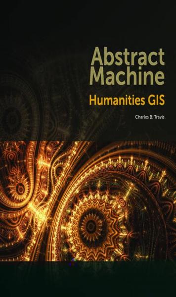 Abstract Machine: Humanities GIS