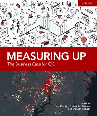 Measuring Up: The Business Case for GIS, Volume 3 New edition