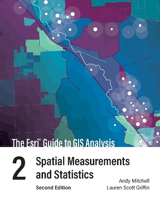 Esri Guide to GIS Analysis, Volume 2: Spatial Measurements and Statistics Second Edition