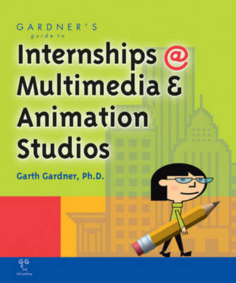 Gardner's Guide to Internships at Multimedia and Animation Studios