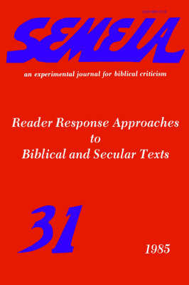 Semeia 31: Reader Response Approaches to Biblical and Secular Texts