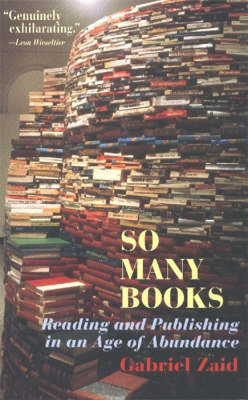 So Many Books: Reading Andpublishing in an Age of Abundance