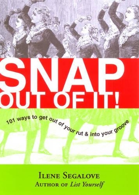 Snap out of it*: 101 Ways to Get out of Your Rut and into Your Groove