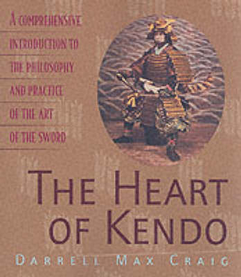 Heart of Kendo: A Comprehensive Introduction to the Philosophy and Practice of the Art of  the Sword New edition